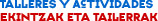 Talleres y Actividades / Ekintzak eta Tailerrak